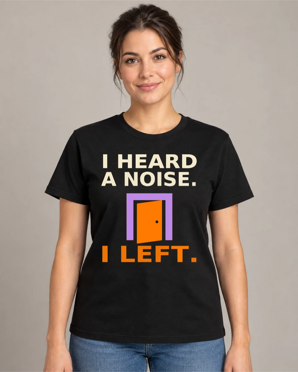 Model wearing I Heard a Noise. I Left. on a black T-shirt